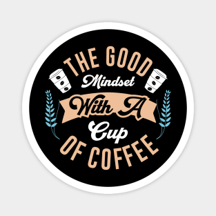 The good mindset with a cup of coffee Magnet